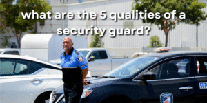 what are the 5 qualities of a security guard?