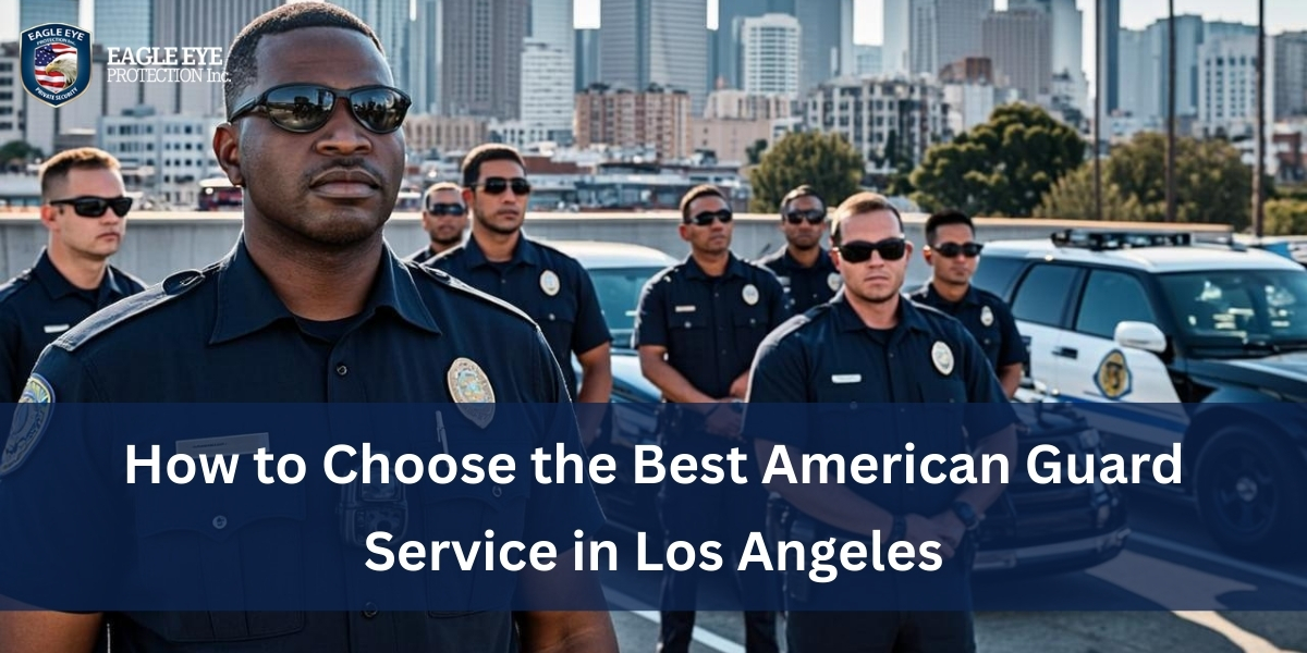 How to Choose the Best American Guard Service in Los Angeles