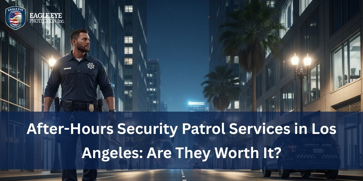 After-Hours Security Patrol Services in Los Angeles: Are They Worth It?
