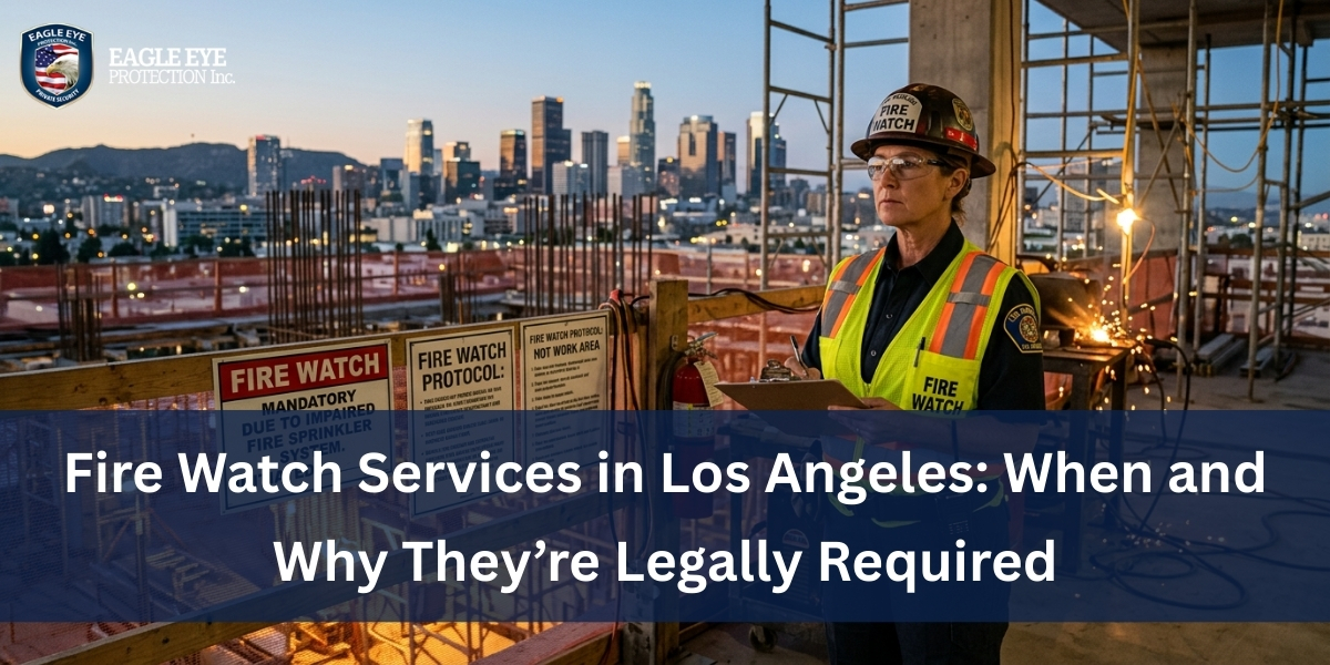 Fire Watch Services in Los Angeles: When and Why They’re Legally Required