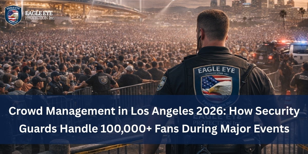 Crowd Management in Los Angeles 2026_ How Security Guards Handle 100,000+ Fans During Major Events