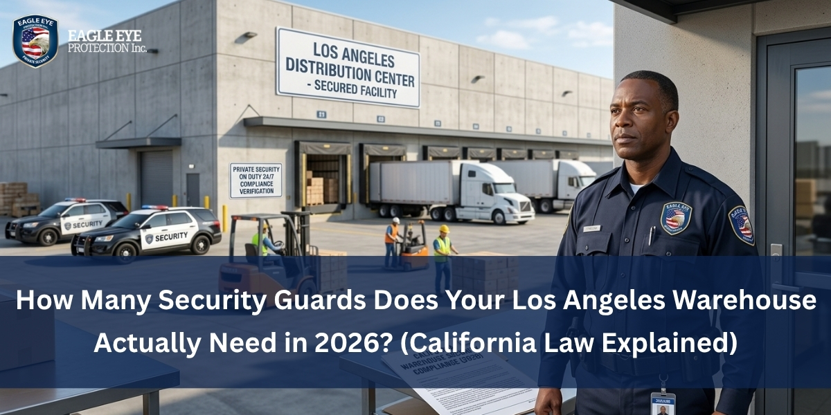 How Many Security Guards Does Your Los Angeles Warehouse Actually Need in 2026? (California Law Explained)
